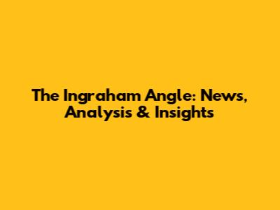 The Ingraham Angle: News, Analysis & Insights