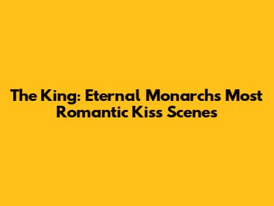 The King: Eternal Monarch's Most Romantic Kiss Scenes