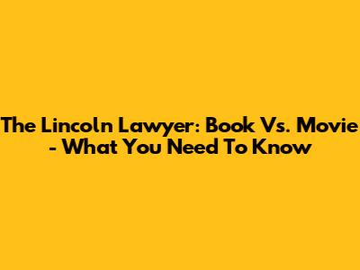 The Lincoln Lawyer: Book Vs. Movie - What You Need To Know