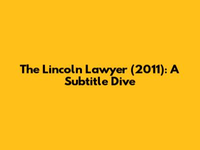 The Lincoln Lawyer (2011): A Subtitle Dive