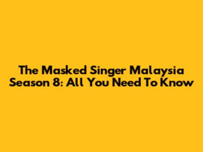 The Masked Singer Malaysia Season 8: All You Need To Know