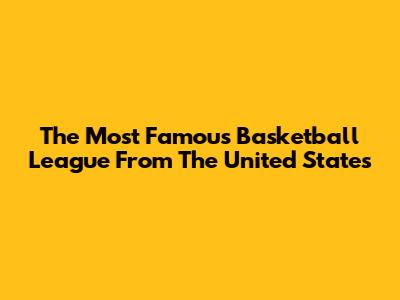 The Most Famous Basketball League From The United States
