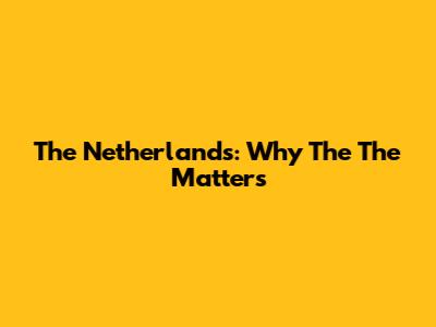 The Netherlands: Why The "The" Matters