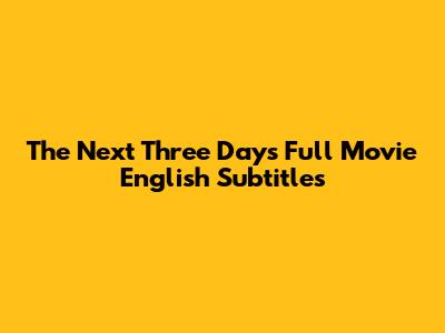 The Next Three Days Full Movie English Subtitles