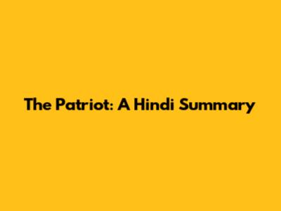 The Patriot: A Hindi Summary