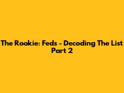 The Rookie: Feds - Decoding 'The List Part 2'