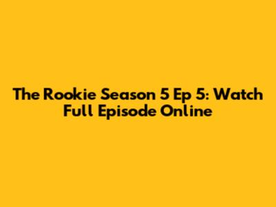 The Rookie Season 5 Ep 5: Watch Full Episode Online