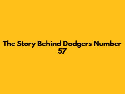 The Story Behind Dodgers Number 57
