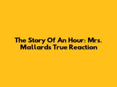 The Story Of An Hour: Mrs. Mallard's True Reaction
