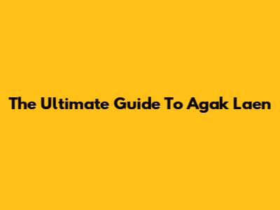 The Ultimate Guide To "Agak Laen"