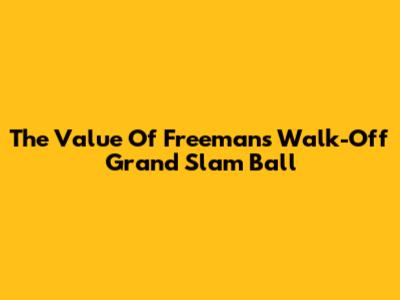 The Value Of Freeman's Walk-Off Grand Slam Ball