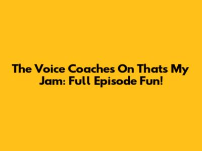 The Voice Coaches On That's My Jam: Full Episode Fun!