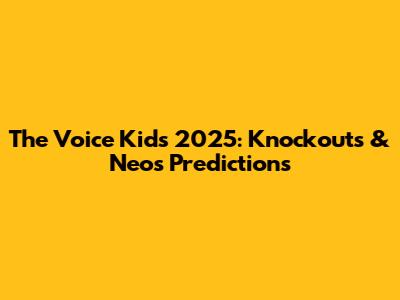 The Voice Kids 2025: Knockouts & Neo's Predictions