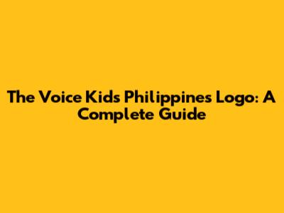 The Voice Kids Philippines Logo: A Complete Guide
