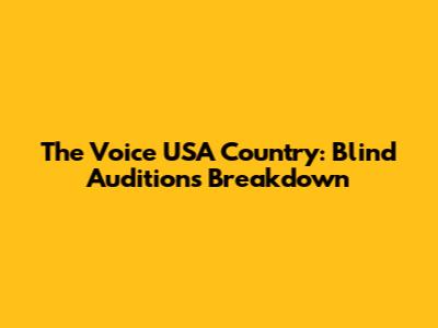 The Voice USA Country: Blind Auditions Breakdown