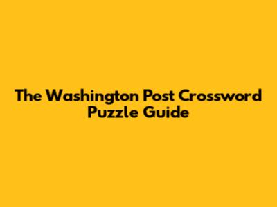 The Washington Post Crossword Puzzle Guide