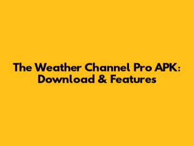 The Weather Channel Pro APK: Download & Features