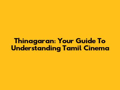 Thinagaran: Your Guide To Understanding Tamil Cinema