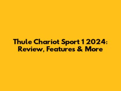 Thule Chariot Sport 1 2024: Review, Features & More
