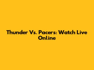 Thunder Vs. Pacers: Watch Live Online
