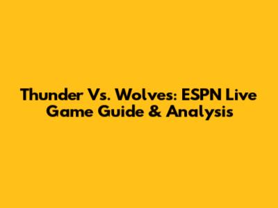 Thunder Vs. Wolves: ESPN Live Game Guide & Analysis