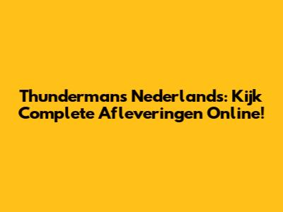 Thundermans Nederlands: Kijk Complete Afleveringen Online!