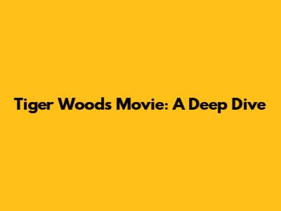 Tiger Woods Movie: A Deep Dive