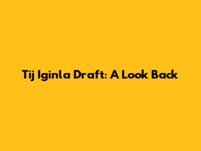 Tij Iginla Draft: A Look Back