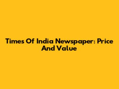 Times Of India Newspaper: Price And Value