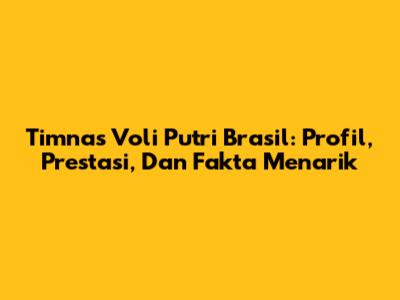 Timnas Voli Putri Brasil: Profil, Prestasi, Dan Fakta Menarik
