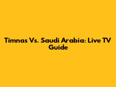 Timnas Vs. Saudi Arabia: Live TV Guide