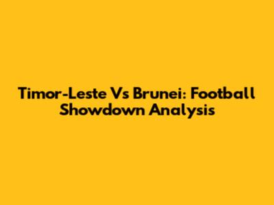 Timor-Leste Vs Brunei: Football Showdown Analysis