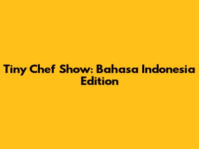 Tiny Chef Show: Bahasa Indonesia Edition
