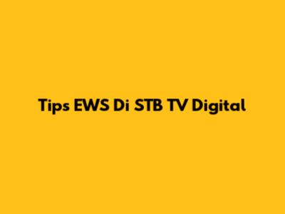 Tips EWS Di STB TV Digital