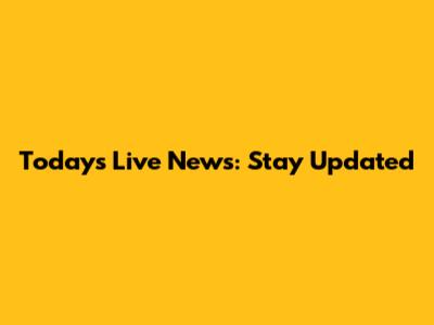 Today's Live News: Stay Updated