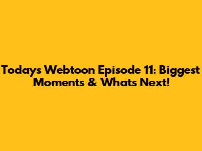 Today's Webtoon Episode 11: Biggest Moments & What's Next!