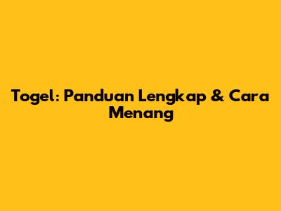 Togel: Panduan Lengkap & Cara Menang