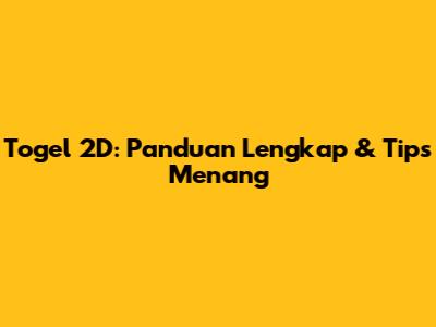 Togel 2D: Panduan Lengkap & Tips Menang