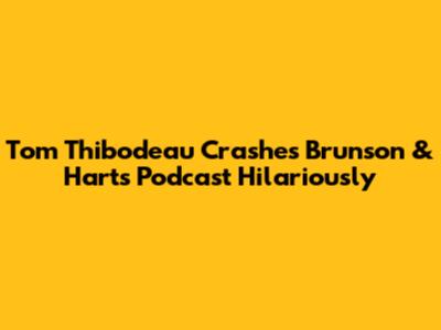Tom Thibodeau Crashes Brunson & Hart's Podcast Hilariously