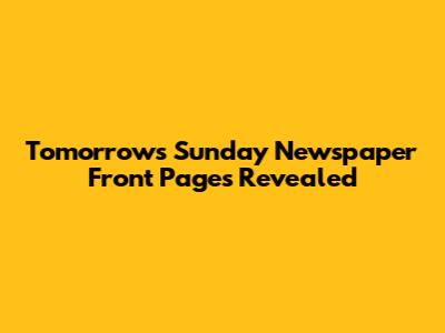 Tomorrow's Sunday Newspaper Front Pages Revealed