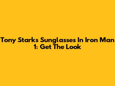 Tony Stark's Sunglasses In Iron Man 1: Get The Look