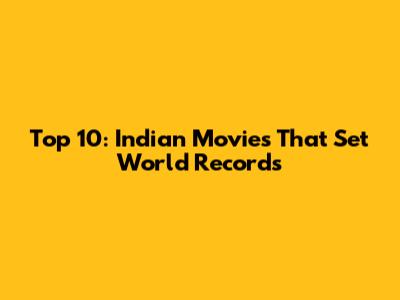Top 10: Indian Movies That Set World Records
