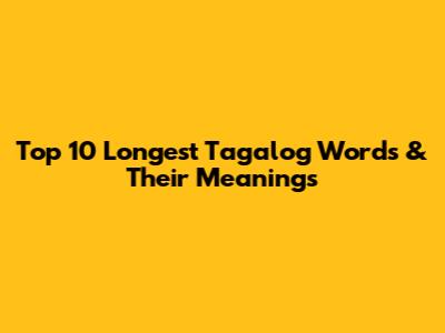 Top 10 Longest Tagalog Words & Their Meanings