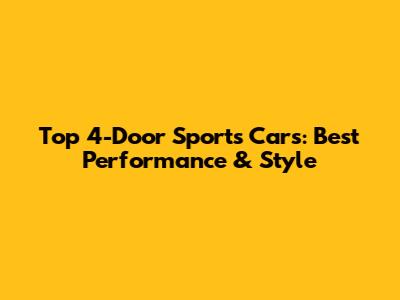 Top 4-Door Sports Cars: Best Performance & Style