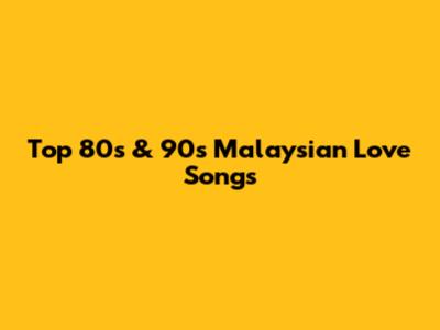 Top 80s & 90s Malaysian Love Songs