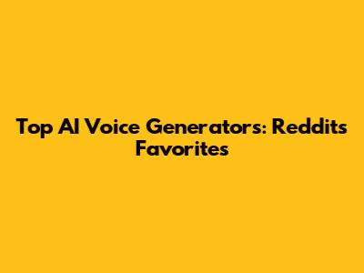 Top AI Voice Generators: Reddit's Favorites