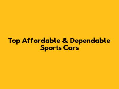 Top Affordable & Dependable Sports Cars
