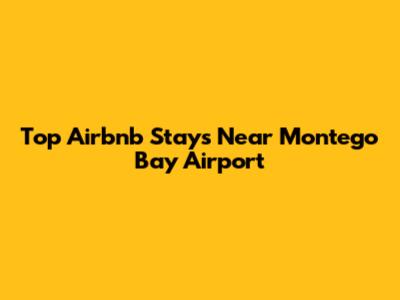 Top Airbnb Stays Near Montego Bay Airport