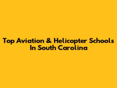 Top Aviation & Helicopter Schools In South Carolina