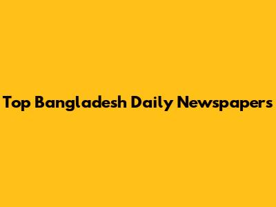 Top Bangladesh Daily Newspapers